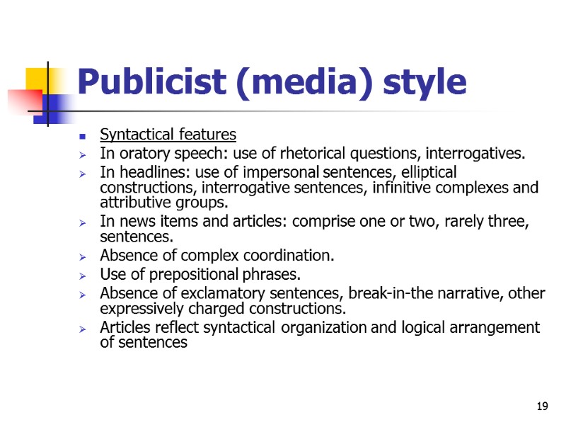 19 Publicist (media) style Syntactical features In oratory speech: use of rhetorical questions, interrogatives.